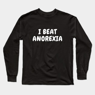 I Beat Anorexia Long Sleeve T-Shirt